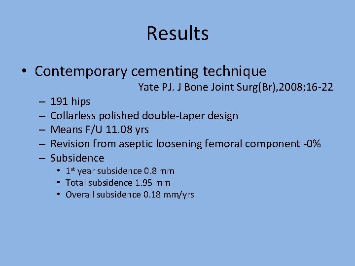Results • Contemporary cementing technique Yate PJ. J Bone Joint Surg(Br), 2008; 16 -22