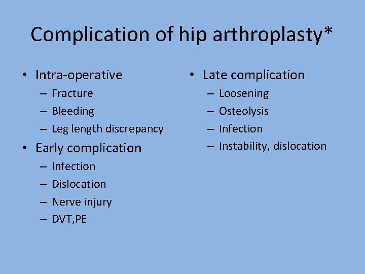 Complication of hip arthroplasty* • Intra-operative – Fracture – Bleeding – Leg length discrepancy