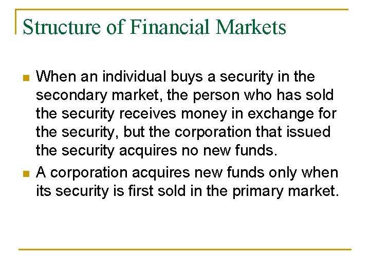 Structure of Financial Markets n n When an individual buys a security in the