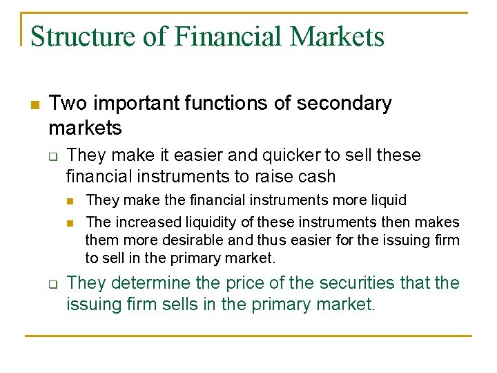 Structure of Financial Markets n Two important functions of secondary markets q They make