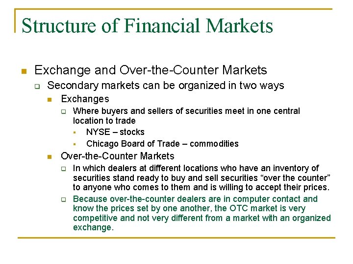 Structure of Financial Markets n Exchange and Over-the-Counter Markets q Secondary markets can be