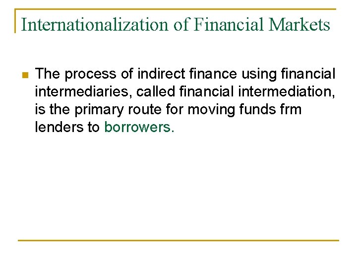 Internationalization of Financial Markets n The process of indirect finance using financial intermediaries, called