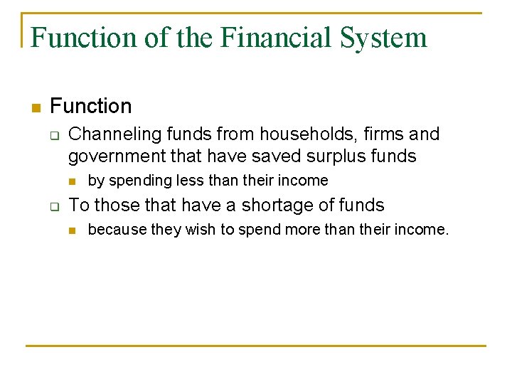 Function of the Financial System n Function q Channeling funds from households, firms and