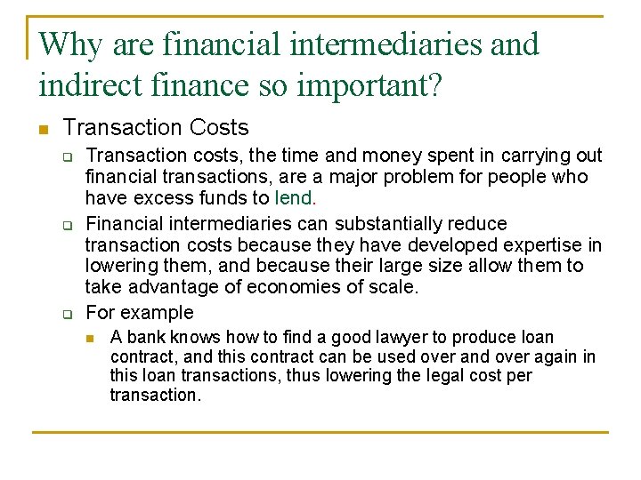 Why are financial intermediaries and indirect finance so important? n Transaction Costs q q