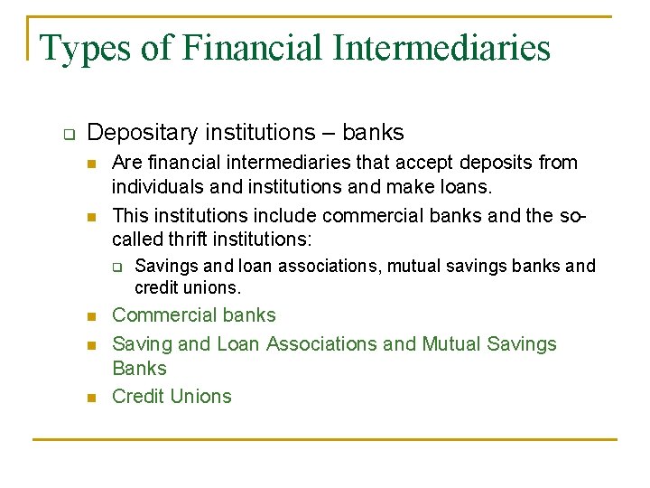 Types of Financial Intermediaries q Depositary institutions – banks n n Are financial intermediaries