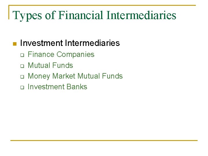 Types of Financial Intermediaries n Investment Intermediaries q q Finance Companies Mutual Funds Money