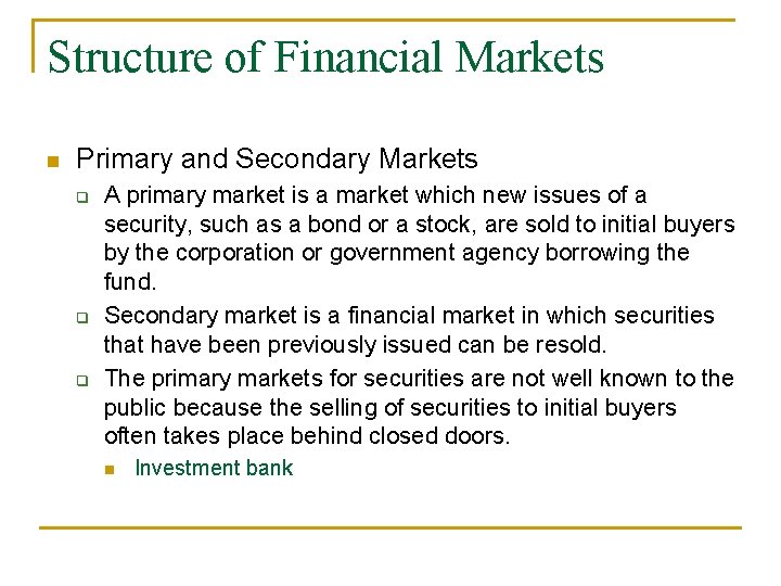 Structure of Financial Markets n Primary and Secondary Markets q q q A primary