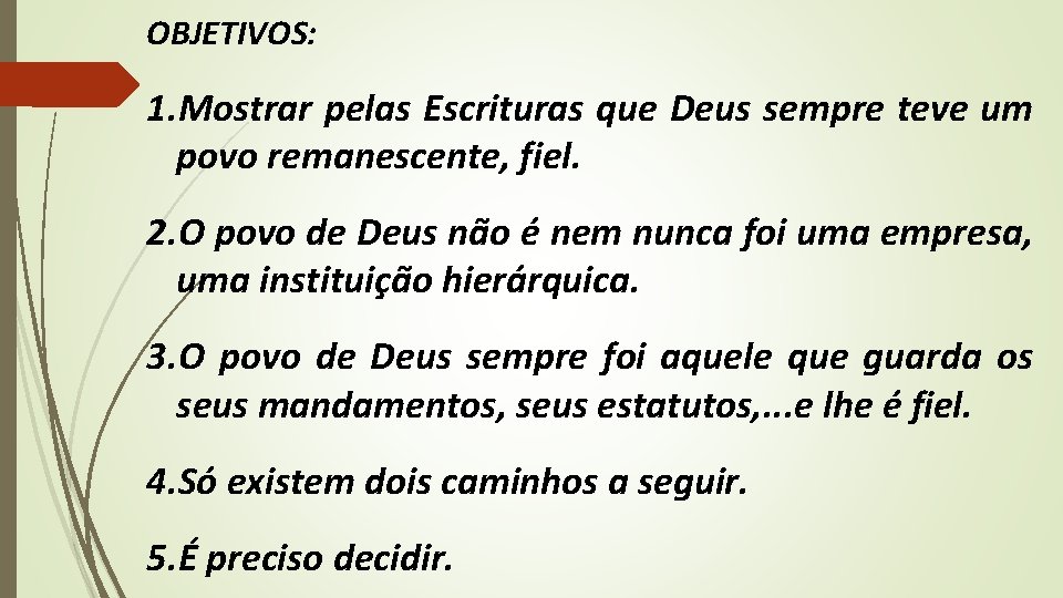 OBJETIVOS: 1. Mostrar pelas Escrituras que Deus sempre teve um povo remanescente, fiel. 2.