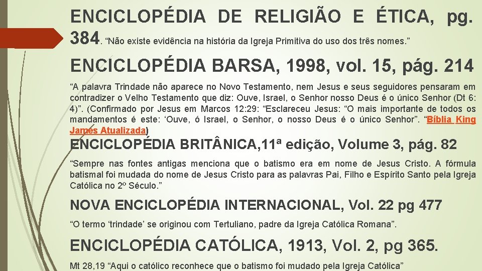 ENCICLOPÉDIA DE RELIGIÃO E ÉTICA, pg. 384. “Não existe evidência na história da Igreja