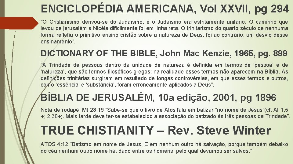 ENCICLOPÉDIA AMERICANA, Vol XXVII, pg 294 “O Cristianismo derivou-se do Judaísmo, e o Judaísmo