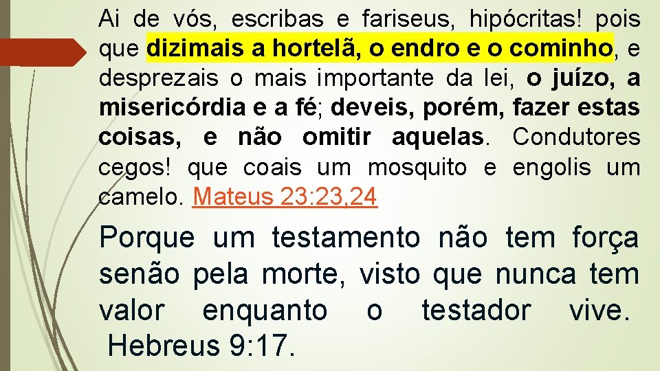 Ai de vós, escribas e fariseus, hipócritas! pois que dizimais a hortelã, o endro