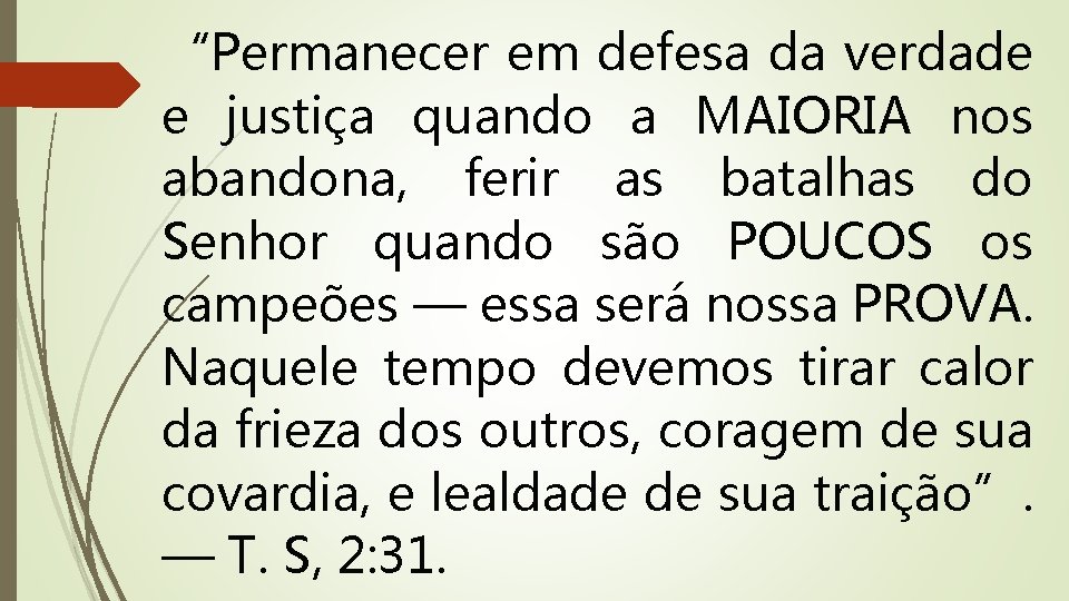 “Permanecer em defesa da verdade e justiça quando a MAIORIA nos abandona, ferir as