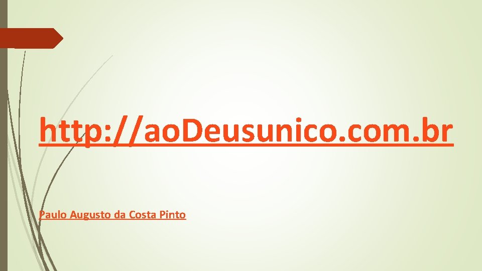 http: //ao. Deusunico. com. br Paulo Augusto da Costa Pinto 