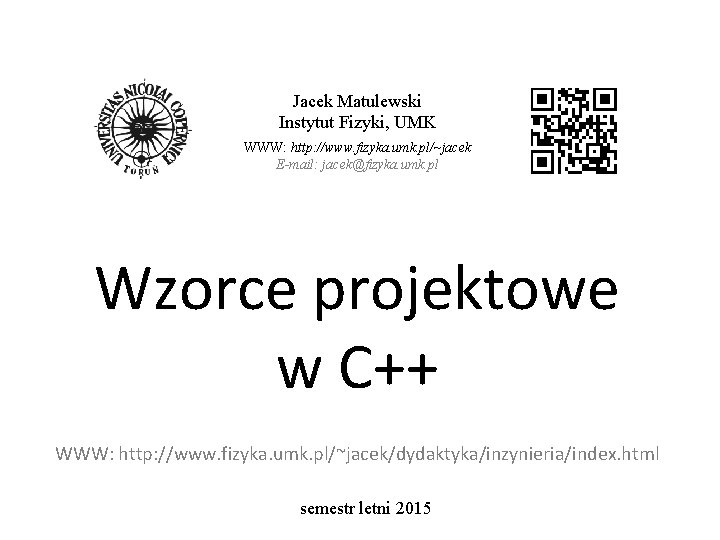 Jacek Matulewski Instytut Fizyki, UMK WWW: http: //www. fizyka. umk. pl/~jacek E-mail: jacek@fizyka. umk.