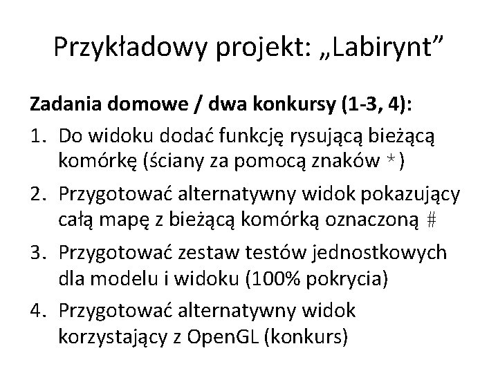 Przykładowy projekt: „Labirynt” Zadania domowe / dwa konkursy (1 -3, 4): 1. Do widoku