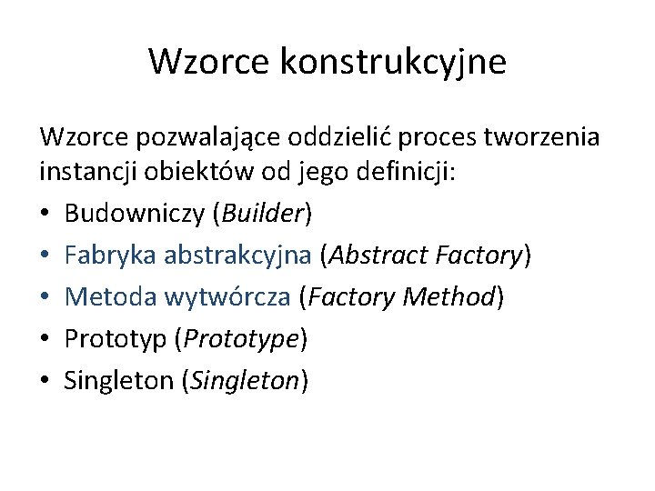 Wzorce konstrukcyjne Wzorce pozwalające oddzielić proces tworzenia instancji obiektów od jego definicji: • Budowniczy