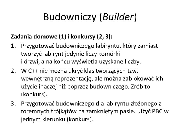 Budowniczy (Builder) Zadania domowe (1) i konkursy (2, 3): 1. Przygotować budowniczego labiryntu, który