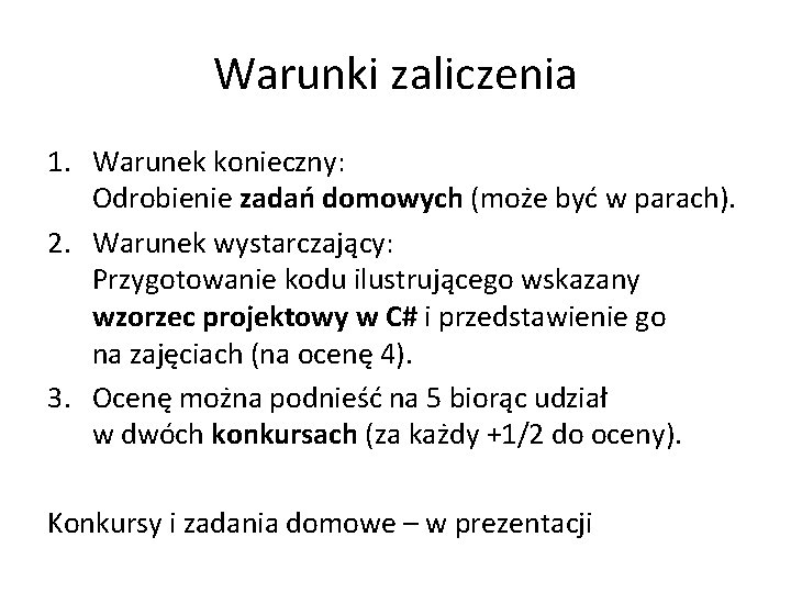Warunki zaliczenia 1. Warunek konieczny: Odrobienie zadań domowych (może być w parach). 2. Warunek