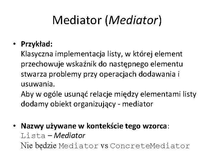 Mediator (Mediator) • Przykład: Klasyczna implementacja listy, w której element przechowuje wskaźnik do następnego