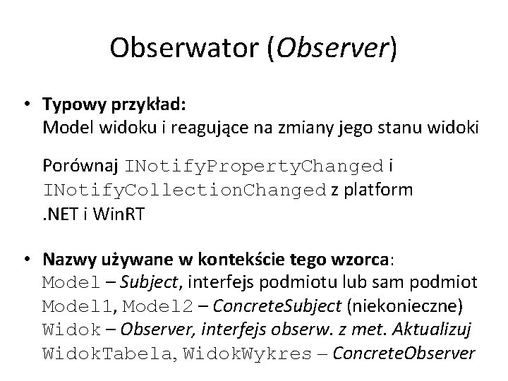 Obserwator (Observer) • Typowy przykład: Model widoku i reagujące na zmiany jego stanu widoki