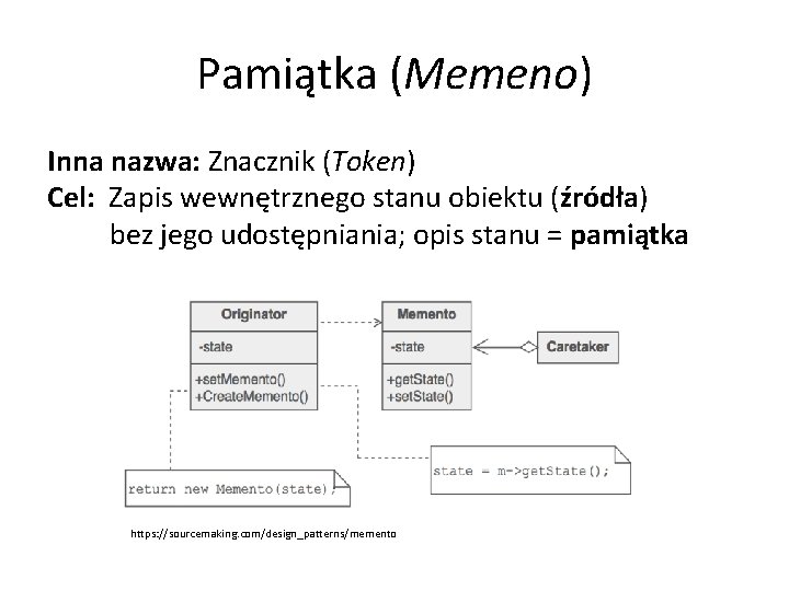 Pamiątka (Memeno) Inna nazwa: Znacznik (Token) Cel: Zapis wewnętrznego stanu obiektu (źródła) bez jego
