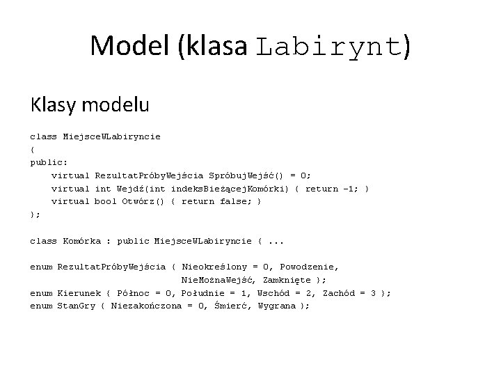 Model (klasa Labirynt) Klasy modelu class Miejsce. WLabiryncie { public: virtual Rezultat. Próby. Wejścia