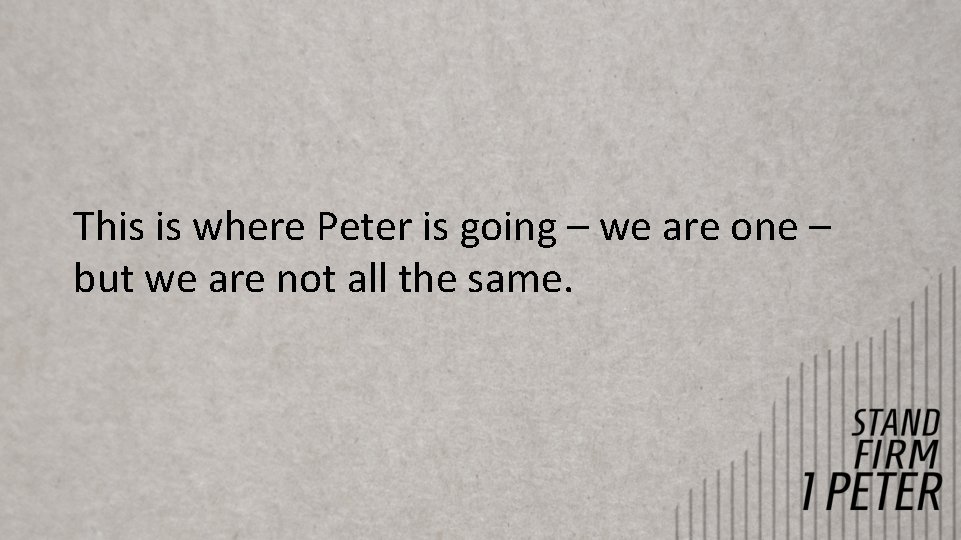 This is where Peter is going – we are one – but we are This is where Peter is going – we are one – but we are