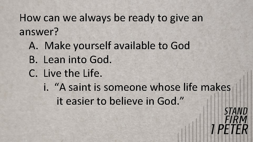 How can we always be ready to give an answer? A. Make yourself available How can we always be ready to give an answer? A. Make yourself available