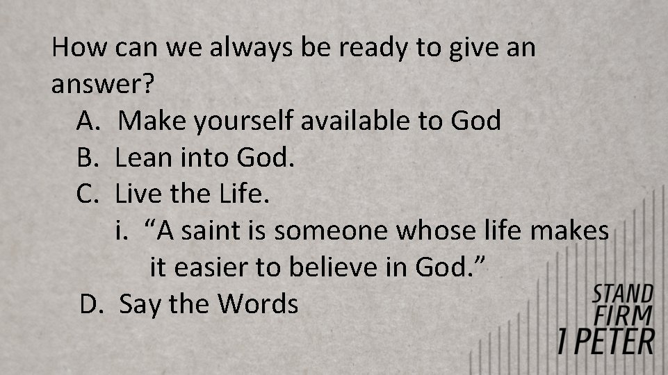 How can we always be ready to give an answer? A. Make yourself available How can we always be ready to give an answer? A. Make yourself available