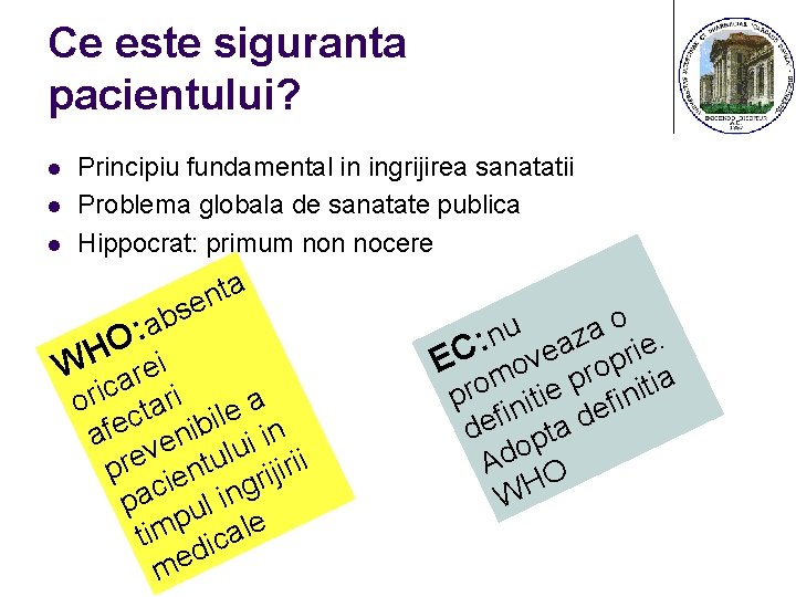 Ce este siguranta pacientului? l l l Principiu fundamental in ingrijirea sanatatii Problema globala