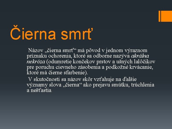 Čierna smrť Názov „čierna smrť“ má pôvod v jednom výraznom príznaku ochorenia, ktoré sa