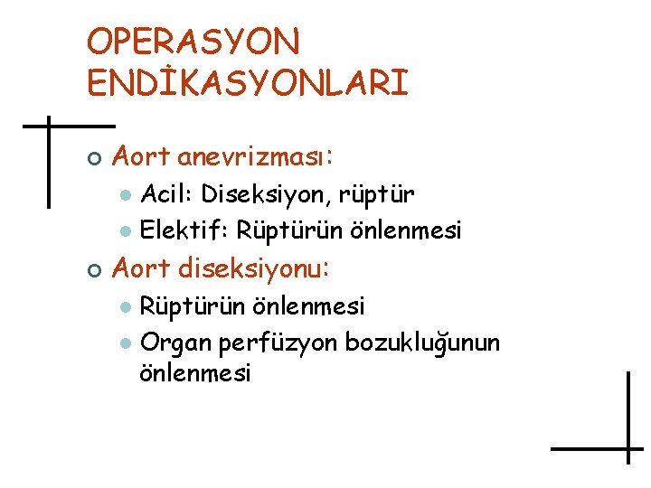 OPERASYON ENDİKASYONLARI ¢ Aort anevrizması: Acil: Diseksiyon, rüptür l Elektif: Rüptürün önlenmesi l ¢
