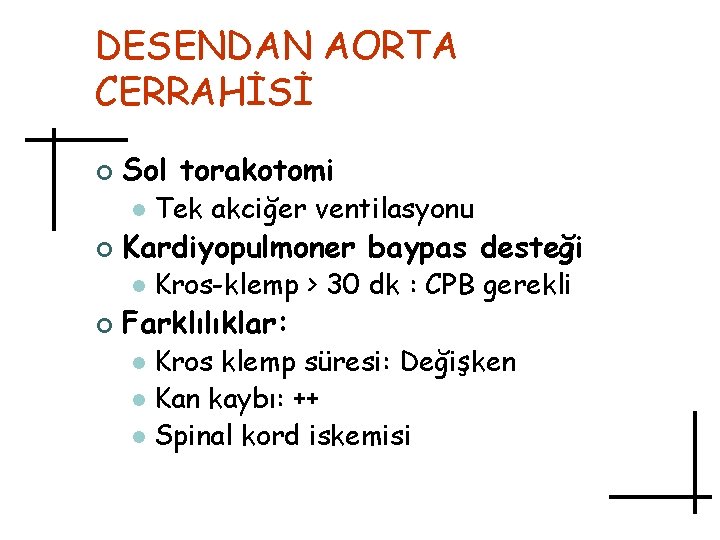 DESENDAN AORTA CERRAHİSİ ¢ Sol torakotomi l ¢ Kardiyopulmoner baypas desteği l ¢ Tek