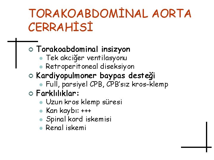 TORAKOABDOMİNAL AORTA CERRAHİSİ ¢ Torakoabdominal insizyon l Tek akciğer ventilasyonu Retroperitoneal diseksiyon l Full,