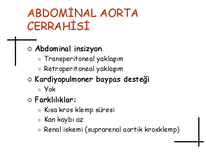 ABDOMİNAL AORTA CERRAHİSİ ¢ Abdominal insizyon l l ¢ Kardiyopulmoner baypas desteği l ¢