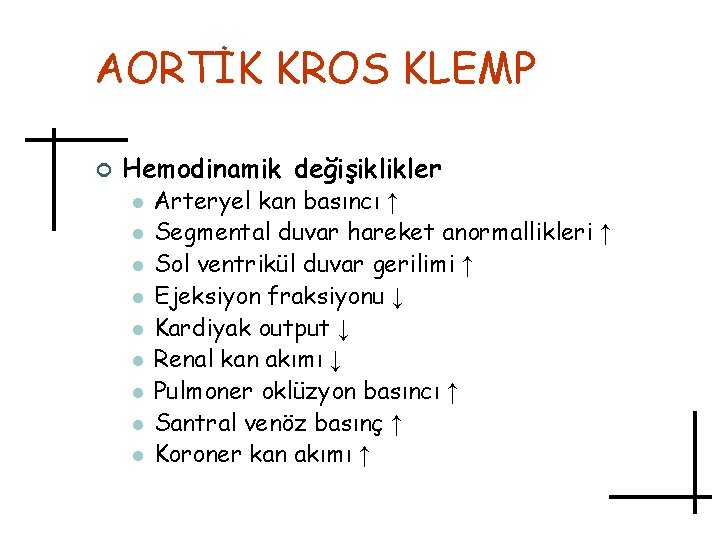 AORTİK KROS KLEMP ¢ Hemodinamik değişiklikler l l l l l Arteryel kan basıncı