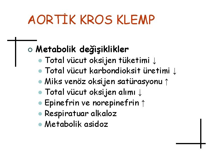 AORTİK KROS KLEMP ¢ Metabolik değişiklikler Total vücut oksijen tüketimi ↓ l Total vücut