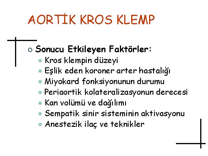 AORTİK KROS KLEMP ¢ Sonucu Etkileyen Faktörler: Kros klempin düzeyi l Eşlik eden koroner