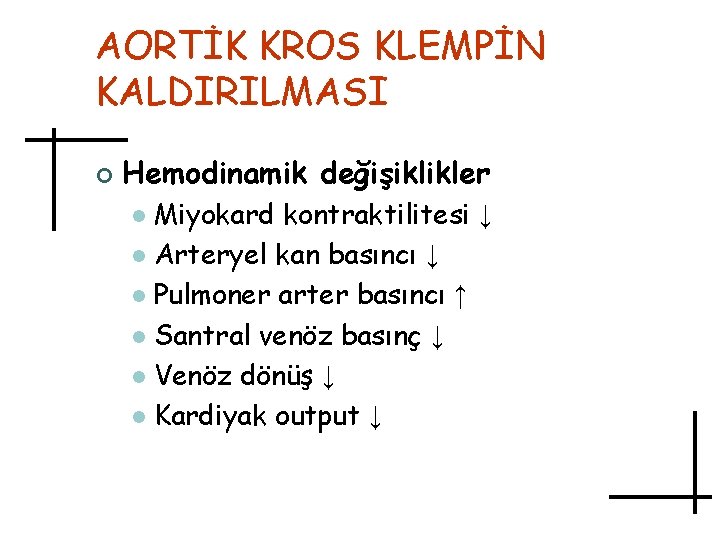 AORTİK KROS KLEMPİN KALDIRILMASI ¢ Hemodinamik değişiklikler Miyokard kontraktilitesi ↓ l Arteryel kan basıncı