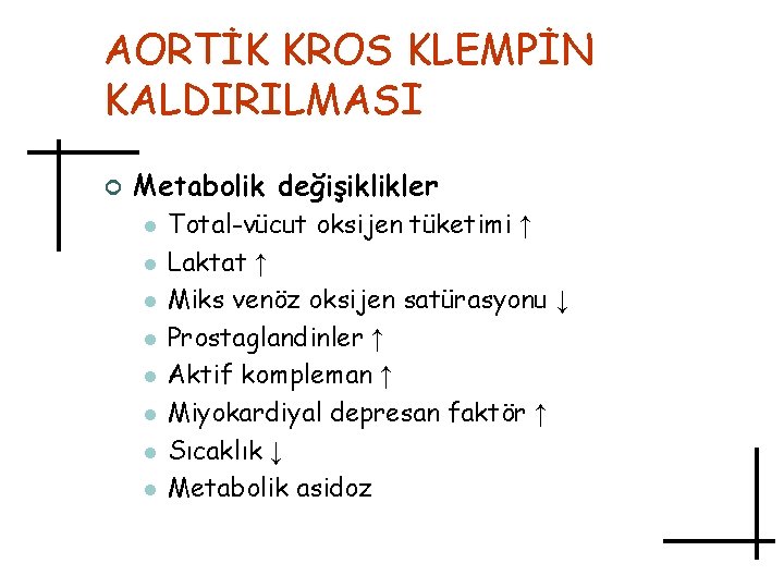AORTİK KROS KLEMPİN KALDIRILMASI ¢ Metabolik değişiklikler l l l l Total-vücut oksijen tüketimi