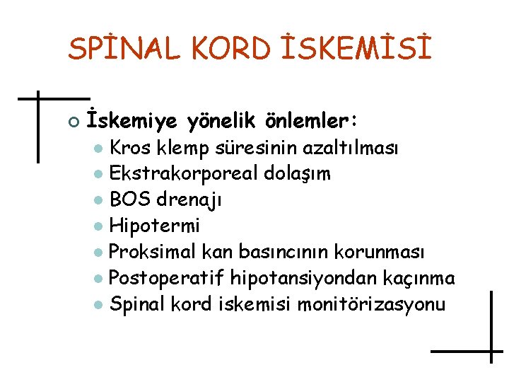 SPİNAL KORD İSKEMİSİ ¢ İskemiye yönelik önlemler: Kros klemp süresinin azaltılması l Ekstrakorporeal dolaşım