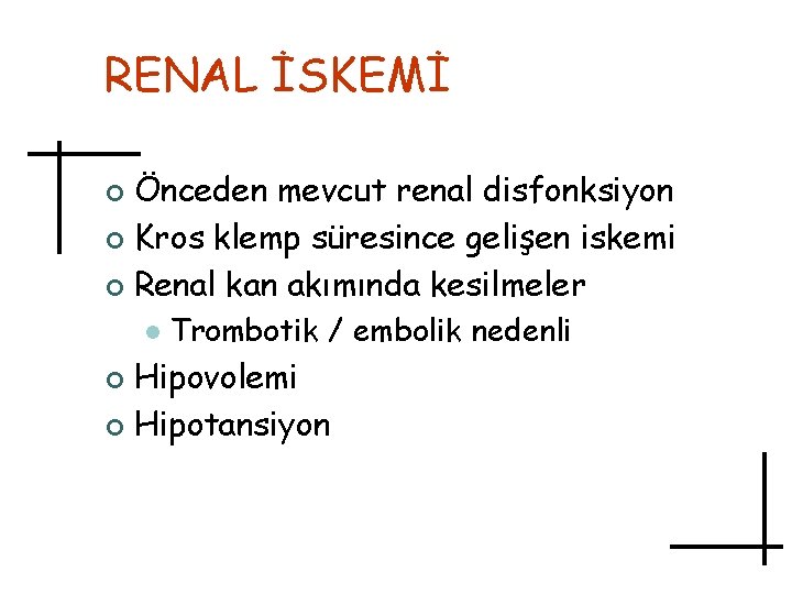 RENAL İSKEMİ Önceden mevcut renal disfonksiyon ¢ Kros klemp süresince gelişen iskemi ¢ Renal