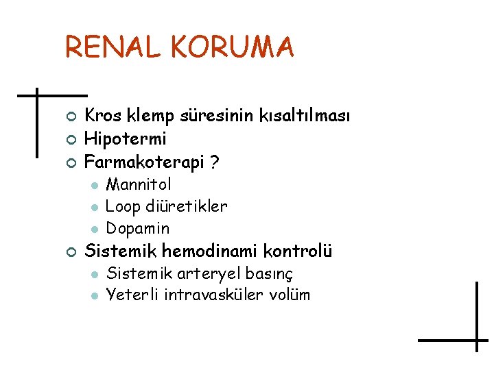 RENAL KORUMA ¢ ¢ ¢ Kros klemp süresinin kısaltılması Hipotermi Farmakoterapi ? l l