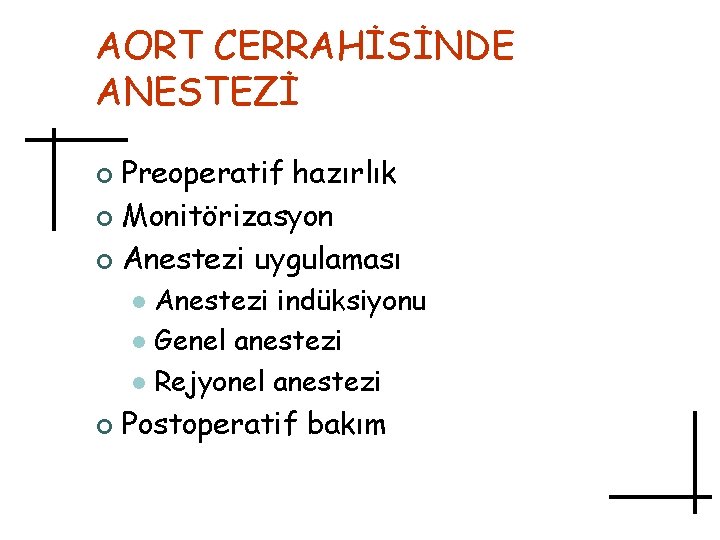 AORT CERRAHİSİNDE ANESTEZİ Preoperatif hazırlık ¢ Monitörizasyon ¢ Anestezi uygulaması ¢ Anestezi indüksiyonu l