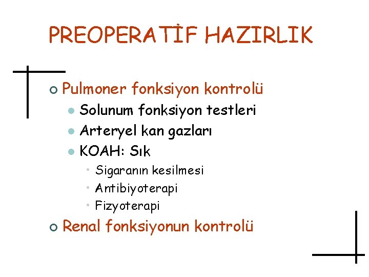 PREOPERATİF HAZIRLIK ¢ Pulmoner fonksiyon kontrolü Solunum fonksiyon testleri l Arteryel kan gazları l