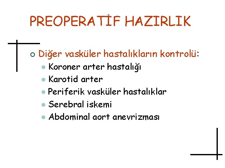 PREOPERATİF HAZIRLIK ¢ Diğer vasküler hastalıkların kontrolü: Koroner arter hastalığı l Karotid arter l