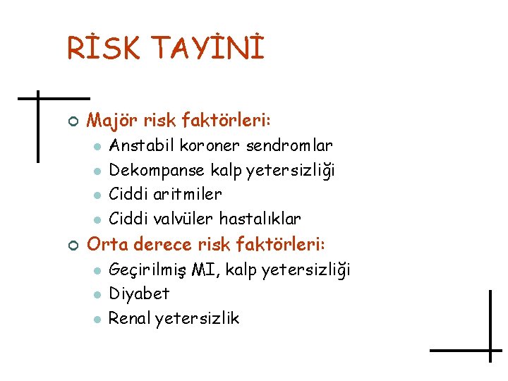 RİSK TAYİNİ ¢ Majör risk faktörleri: l l ¢ Anstabil koroner sendromlar Dekompanse kalp