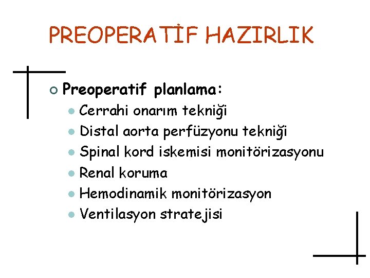 PREOPERATİF HAZIRLIK ¢ Preoperatif planlama: Cerrahi onarım tekniği l Distal aorta perfüzyonu tekniği l