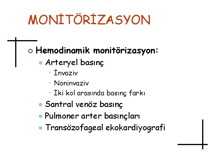 MONİTÖRİZASYON ¢ Hemodinamik monitörizasyon: l Arteryel basınç • İnvaziv • Noninvaziv • İki kol