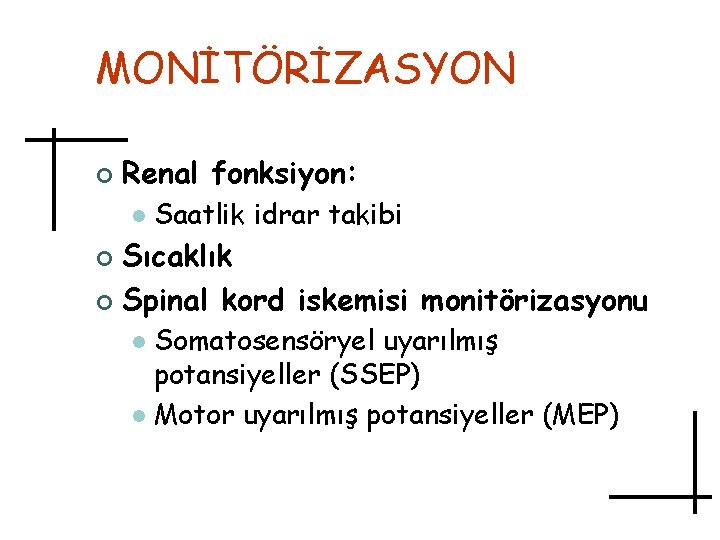 MONİTÖRİZASYON ¢ Renal fonksiyon: l Saatlik idrar takibi Sıcaklık ¢ Spinal kord iskemisi monitörizasyonu